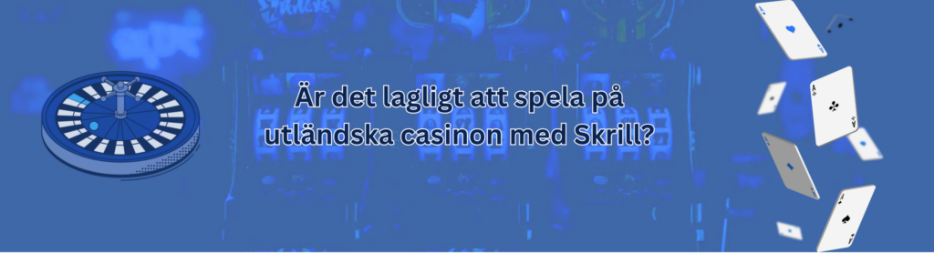 Är det lagligt att spela på utländska casinon med Skrill