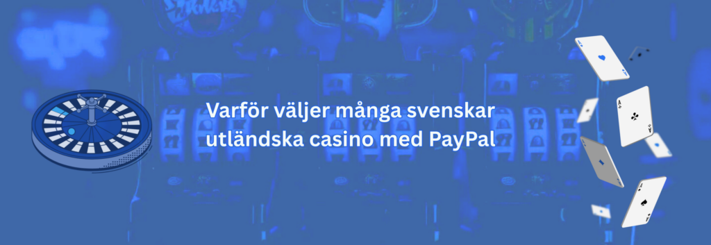 Varför väljer många svenskar utländska casino med PayPal