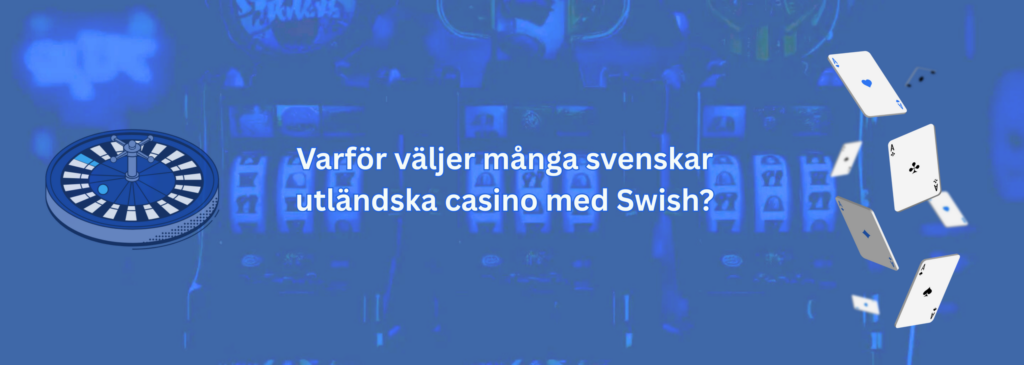 Varför väljer många svenskar utländska casino med Swish