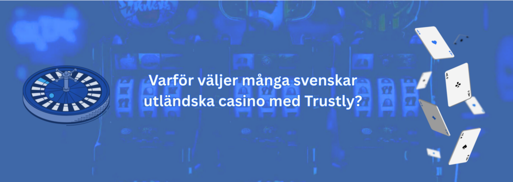 Varför väljer många svenskar utländska casino med Trustly