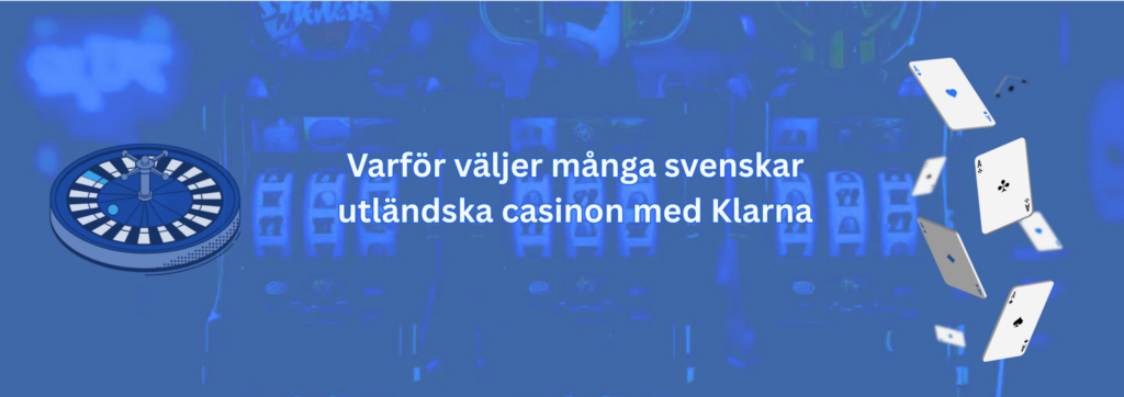 Varför väljer många svenskar utländska casinon med Klarna